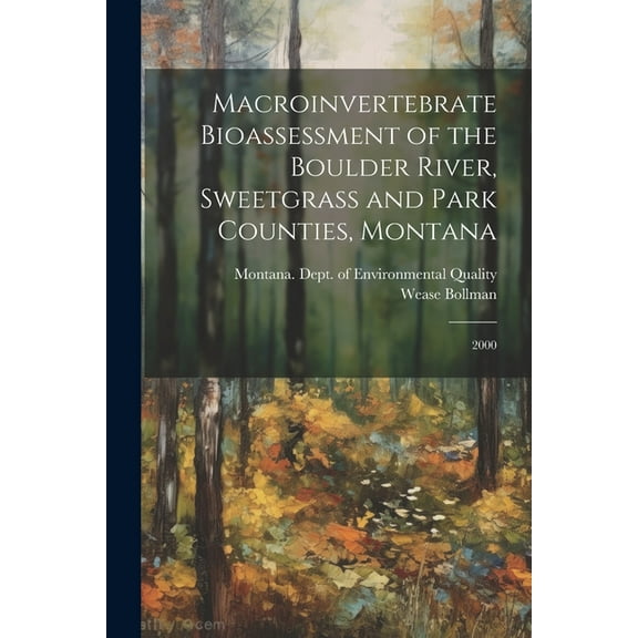 Macroinvertebrate Bioassessment of the Boulder River, Sweetgrass and Park Counties, Montana: 2000 (Paperback)