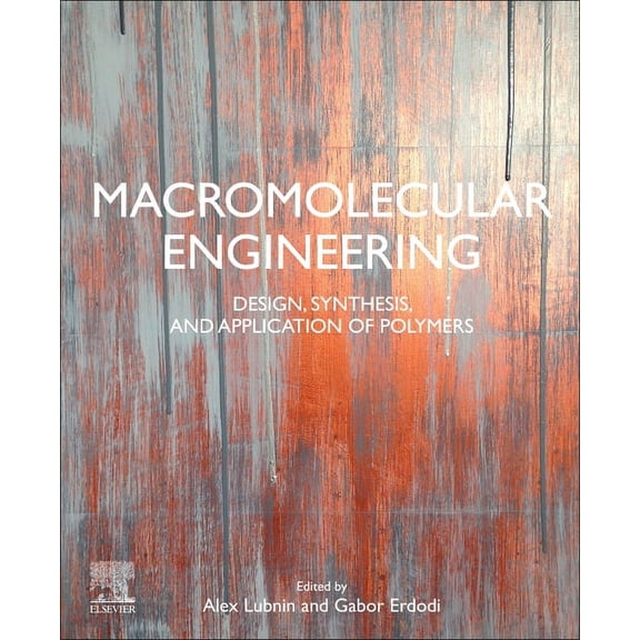 Macromolecular Engineering: Design, Synthesis and Application of Polymers, (Paperback)