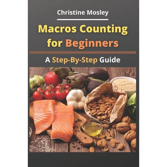 Macros Counting for Beginners: A Step-By-Step Guide, (Paperback)