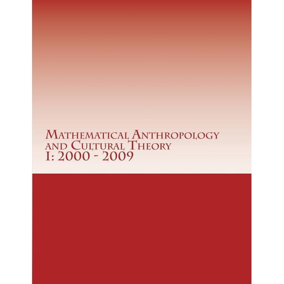 Mact Library Editions: Mathematical Anthropology and Cultural Theory I: First Decade, 2000 - 2009 (Paperback)