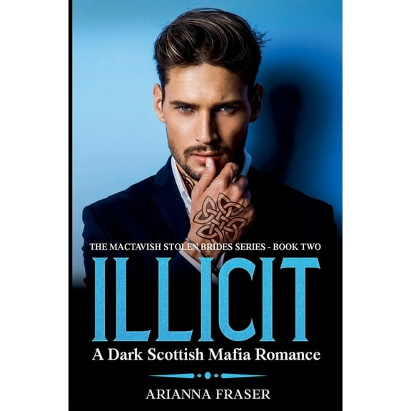Mactavish Scottish Mafia Saga Illicit - A Dark Scottish Mafia Romance, Book 2, (Paperback)