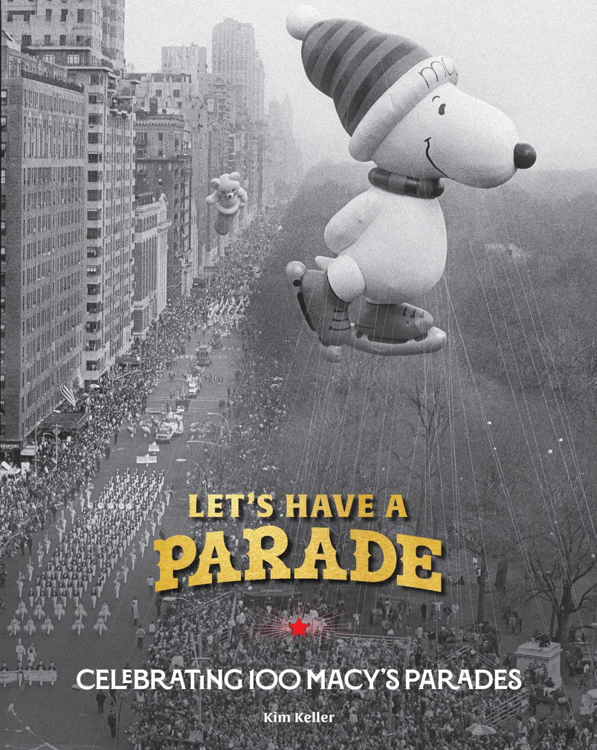 Let's Have a Parade: Celebrating 100 Macy's Parades: And the Making of an American Holiday Tradition (Hardcover)