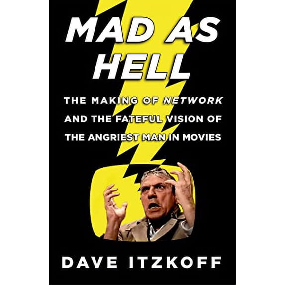 Pre-Owned Mad as Hell: The Making of Network and the Fateful Vision of the Angriest Man in Movies (Hardcover) 0805095691 9780805095692