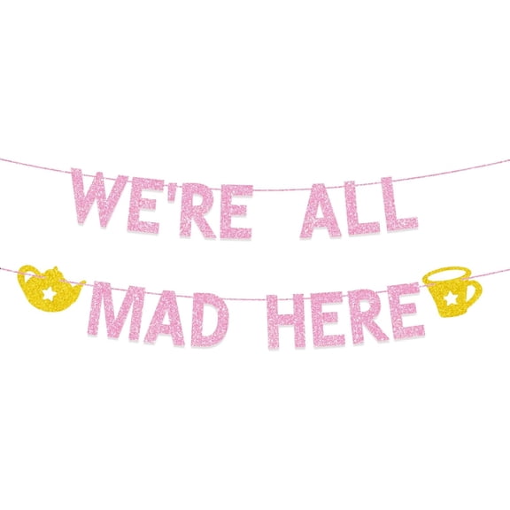 We're all Mad Here Banner, Merry Unbirthday Wonderland Birthday Party Decorations, Funny Welcome Baby Girl Party Supplies, Afternoon Tea 1st One Year Old Birthday Baby Shower Gender Reveal