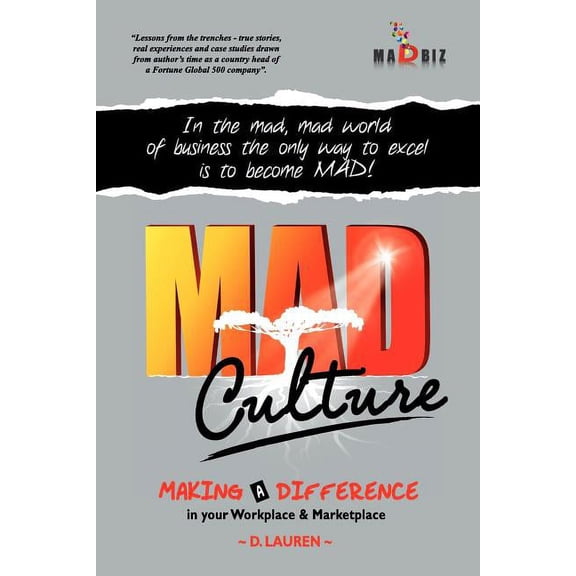 Mad Culture: In the Mad, Mad World of Business the Only Way to Excel Is to Become Mad!