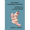 thumbnail image 1 of Mad Dogs And Queer Tattoos: Tattooing the San Francisco Queer Revolution (Paperback), 1 of 1