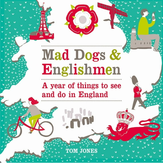 Mad Dogs & Englishmen : A Year of Things to See and Do in England (Hardcover)