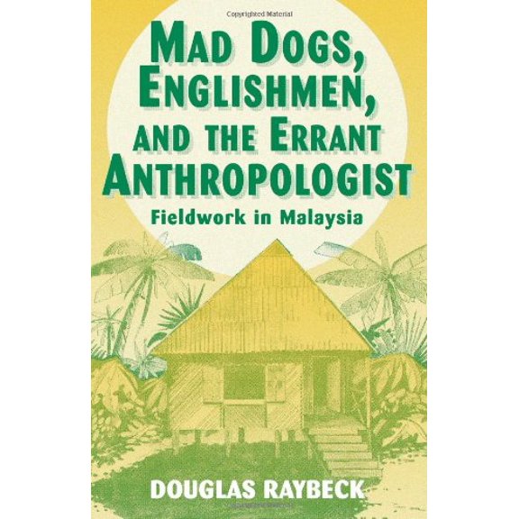 Pre-Owned Mad Dogs, Englishmen and the Errant Anthropologist: Fieldwork in Malaysia Paperback