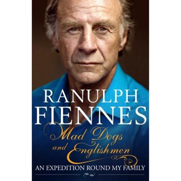 Pre-Owned Mad Dogs and Englishmen: An Expedition Round My Family (Hardcover) by Ranulph Fiennes