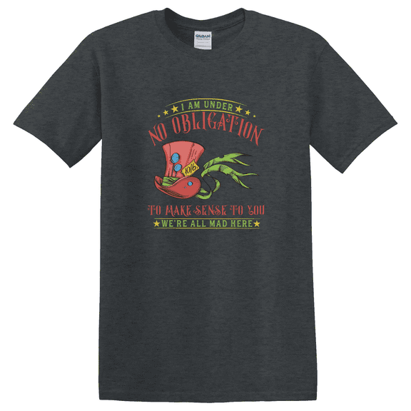 Mad Hatter I Am Under No Obligation T-Shirt
