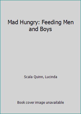 Pre-Owned Mad Hungry: Feeding Men and Boys (Hardcover) 1579653561 9781579653569