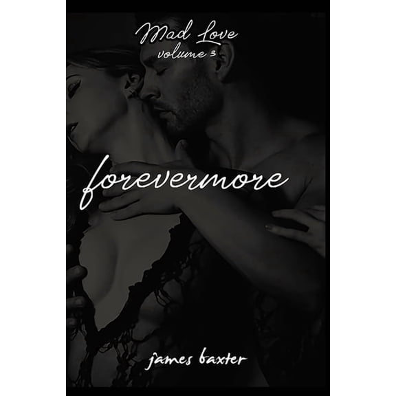 Mad Love, Volume 3: Forevermore Paperback 1087423767 9781087423760 James Baxter