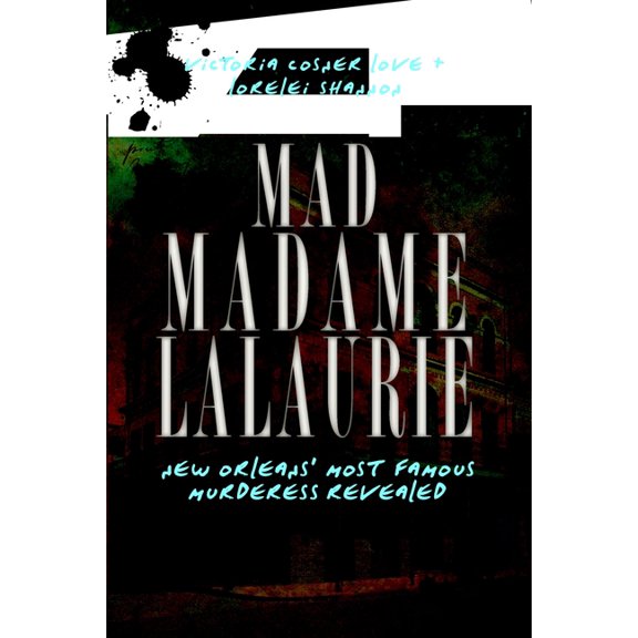 True Crime Mad Madame Lalaurie: New Orleans' Most Famous Murderess Revealed, (Paperback)