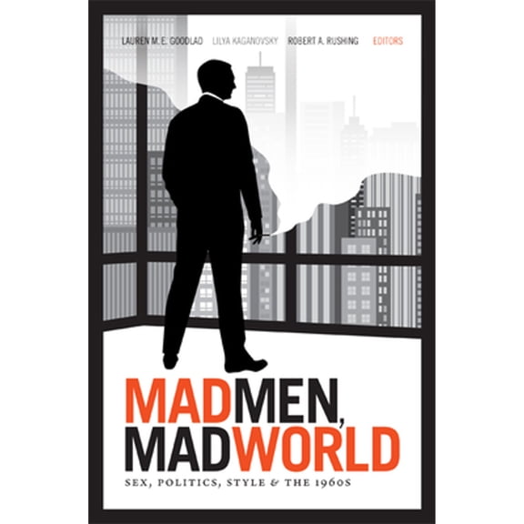 Pre-Owned Mad Men, Mad World: Sex, Politics, Style, and the 1960s (Paperback) 0822354187 9780822354185