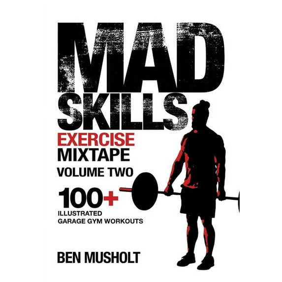 Mad Skills Exercise Mixtape - Volume 2: 100+ Illustrated Garage Gym Workouts