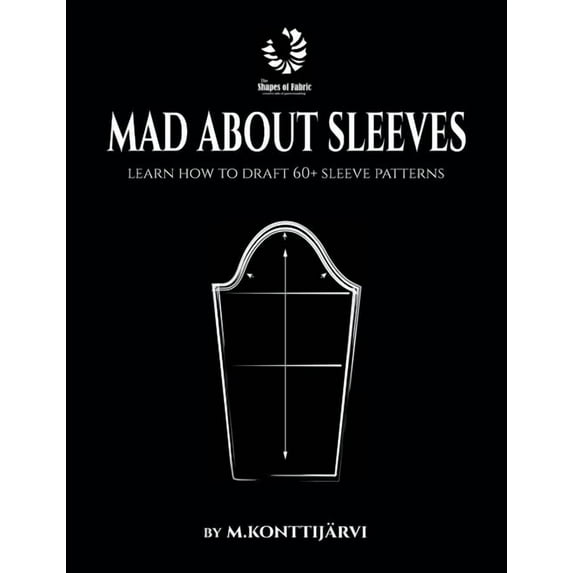 Mad about Sleeves: Learn how to draft 60+ sleeve patterns, (Hardcover)