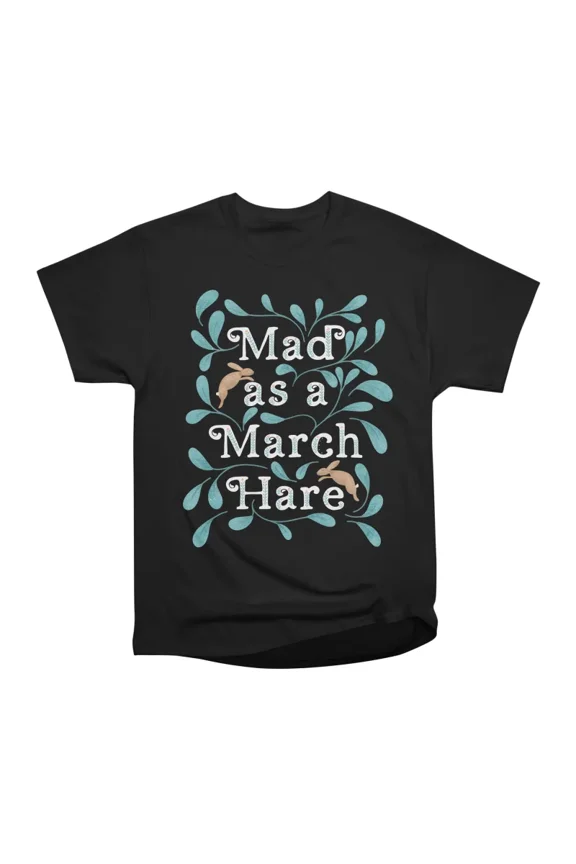 Mad as a March Hare T-Shirt Tee Gift For Him Merch For Her Apparel For Friend