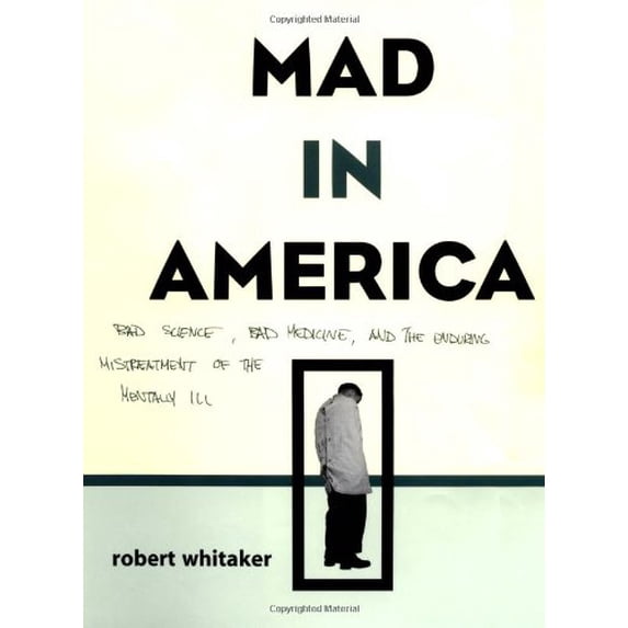 Pre-Owned Mad in America: Bad Science, Bad Medicine, and the Enduring Mistreatment of the Mentally Ill (Hardcover) by Robert Whitaker, Bob Whitaker