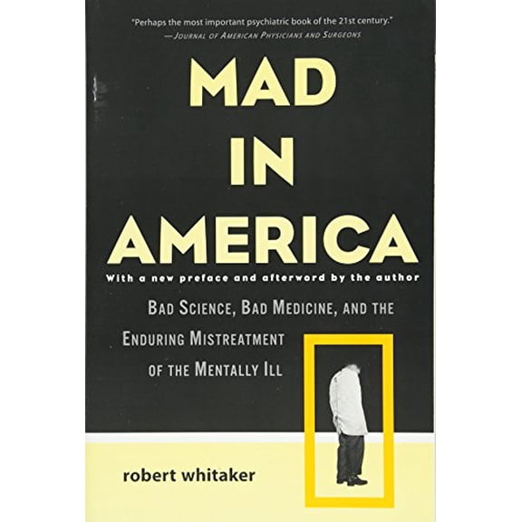 Pre-Owned Mad in America: Bad Science, Bad Medicine, and the Enduring Mistreatment of the Mentally Ill (Paperback) 0465020143 9780465020140