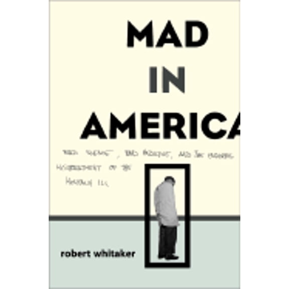 Pre-Owned Mad In America: Bad Science, Bad Medicine, And The Enduring Mistreatment Of The Mentally Ill (Paperback) 0738207993 9780738207995