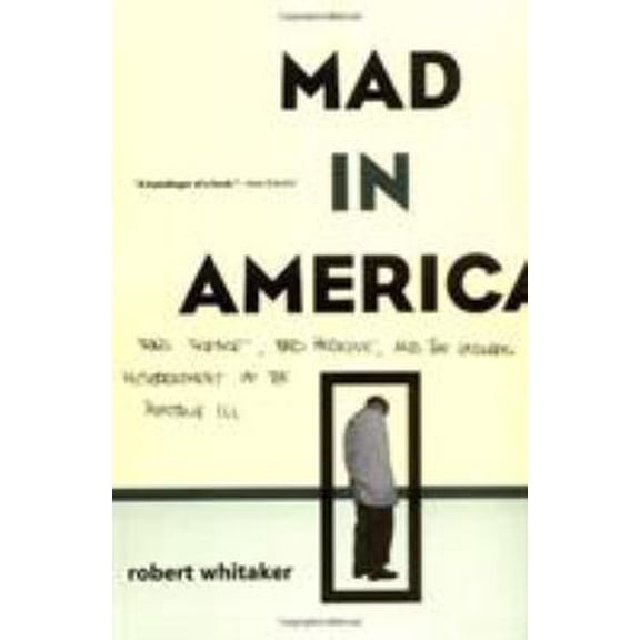 Pre-Owned Mad In America: Bad Science, Bad Medicine, And The Enduring Mistreatment Of The Mentally Ill (Paperback) 0738207993 9780738207995