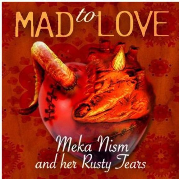 Meka Nism & Her Rusty Tears - Mad to Love - Music & Performance - CD