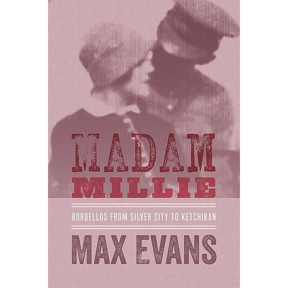 Madam Millie: Bordellos from Silver City to Ketchikan, (Paperback)