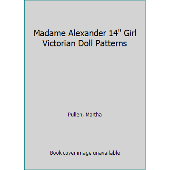 Pre-Owned Madame Alexander 14 Girl Victorian Doll Patterns (Paperback) 0614238390 9780614238396