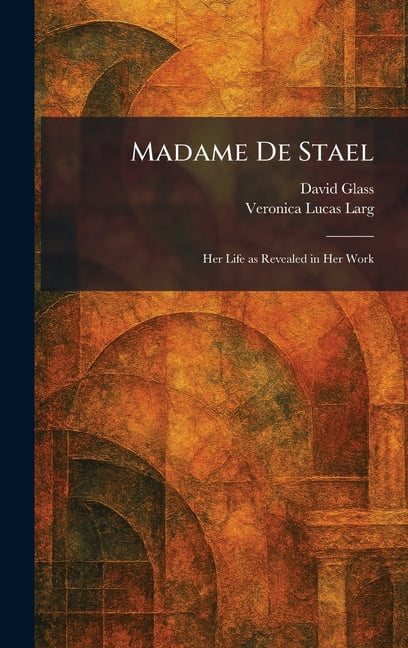 Madame De Stael: Her Life as Revealed in Her Work, (Hardcover)