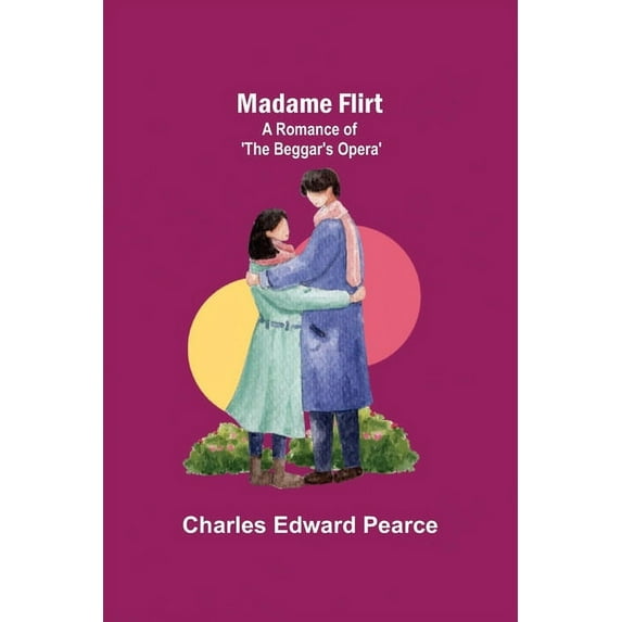 Madame Flirt; A Romance of 'The Beggar's Opera', (Paperback)