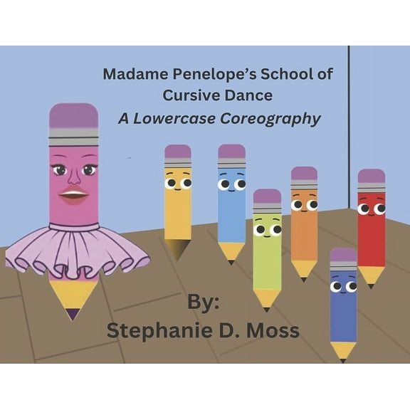 Madame Penelope's School of Cursive Danc: Madame Penelope's School of Cursive Dance : A Lowercase Choreography (Book 1) (Paperback)