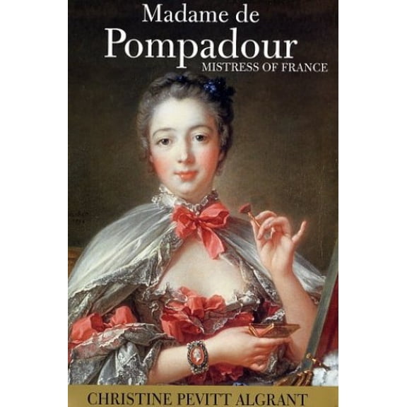 Pre-Owned Madame De Pompadour: Mistress of France (Hardcover) 0802117260 9780802117267