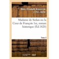 thumbnail image 1 of Madame de Sedan Ou La Cour de François 1er, Roman Historique. Tome 3 (Paperback), 1 of 1