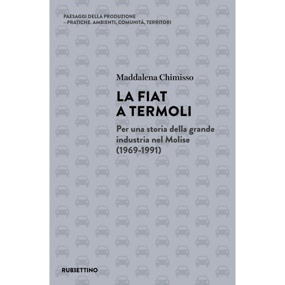 Maddalena Chimiss La Fiat a Termoli. Per una storia della grande industria nel Moli (Paperback)