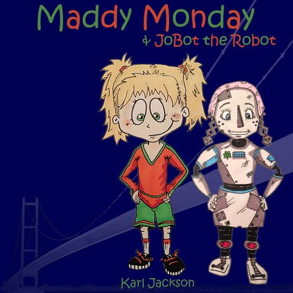 Maddy Monday Maddy Monday & JoBot the Robot, Book 3, (Paperback)