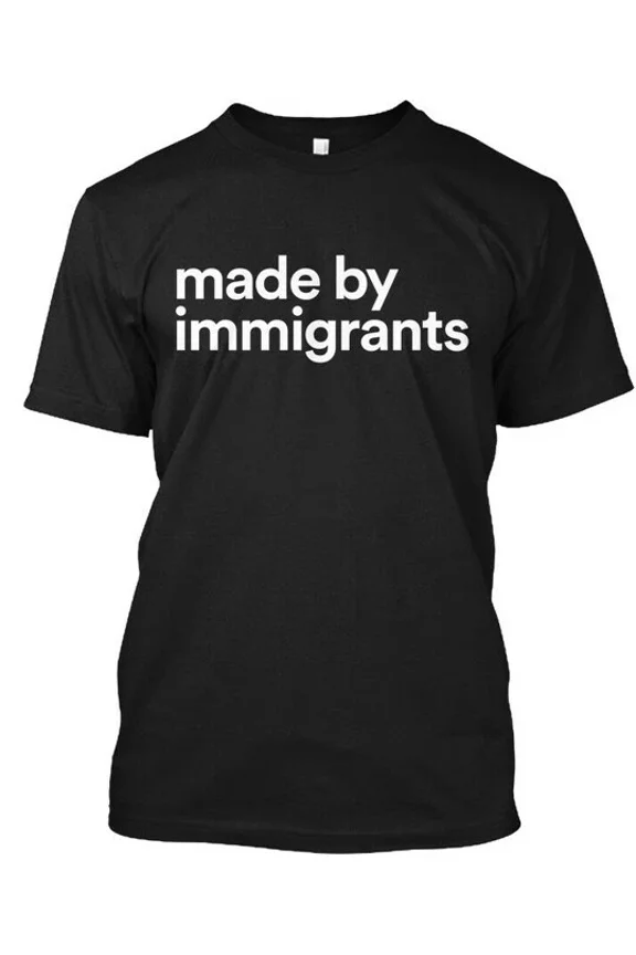 Made By Immigrants - T-Shirt in the USA Size S to 5XL