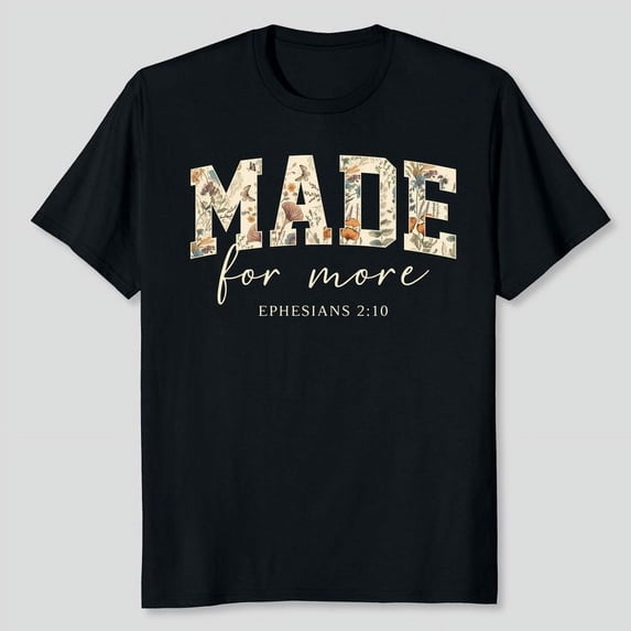 Made For More Bible Verse Shirt, Men's And Women's Graphic Tee 100% Cotton by TBun, Full Sizes S-5XL
