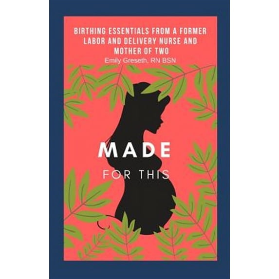 Made For This: Birthing Essentials From a Former Labor and Delivery Nurse and Mother of Two (Paperback)