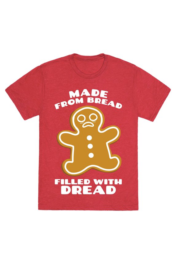 Made From Bread, Filled With Dread Unisex Triblend Tee Tee Shirt Sweatshirt Hoodie