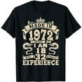 thumbnail image 1 of Made In 1972 I Am Not 50 I Am 18 With 32 Years Of Experience T-Shirt, 1 of 5