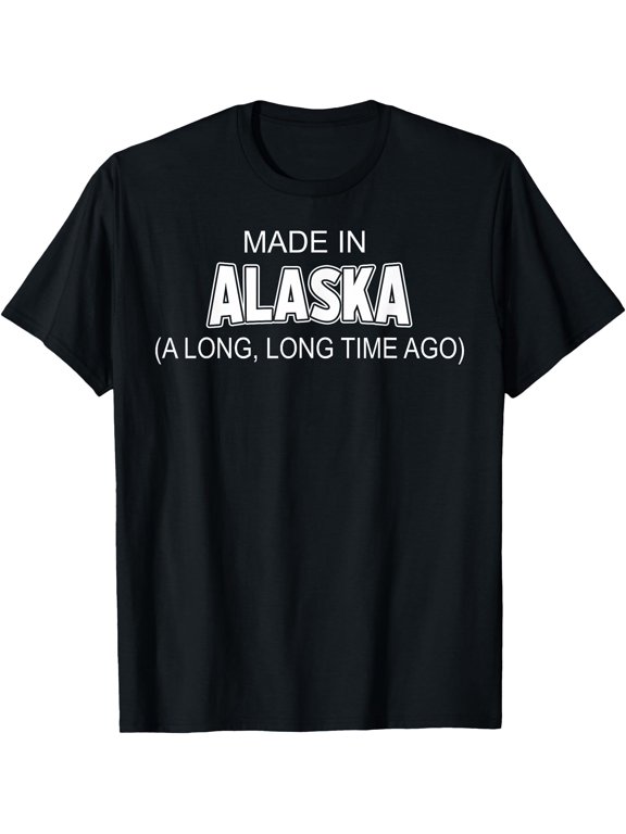 Made In Alaska A Long Long Time Ago T-Shirt, Unisex T-Shirt