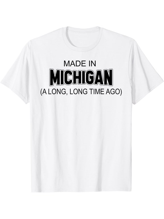 Made In Michigan A Long Long Time Ago T-Shirt, Unisex T-Shirt