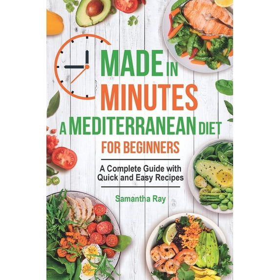 Made In Minutes- A Mediterranean Diet for Beginners: A complete guide with quick and easy recipes (Paperback)