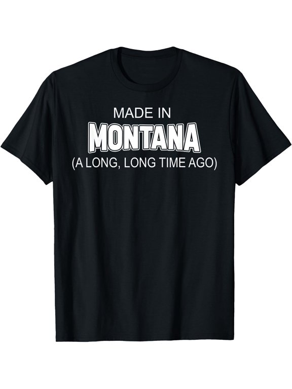 Made In Montana A Long Long Time Ago T-Shirt, Unisex T-Shirt