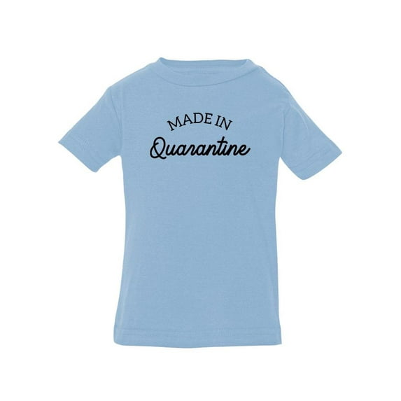 Made In Quarantine T-Shirt Infant -Smartprints Designs, 12 Months