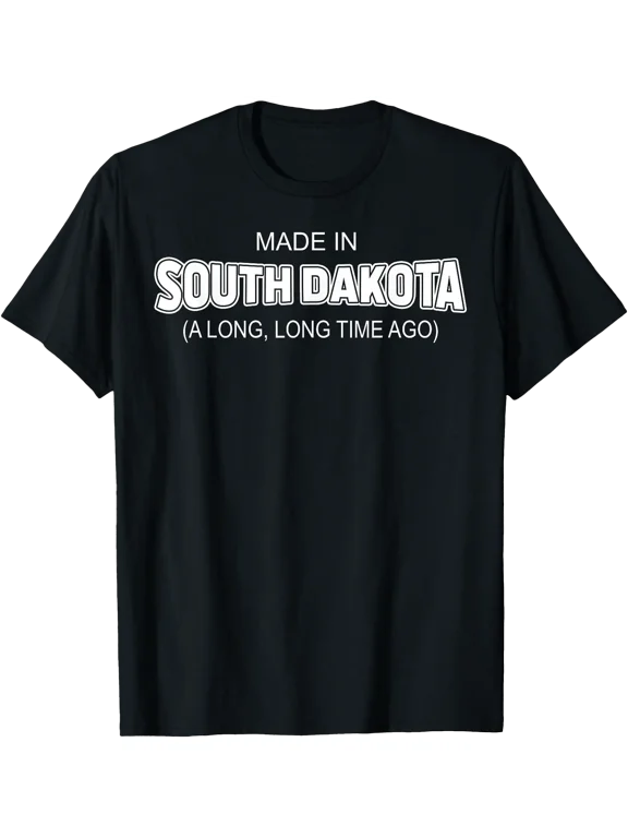 Made In South Dakota A Long Long Time Ago T-Shirt, Unisex T-Shirt