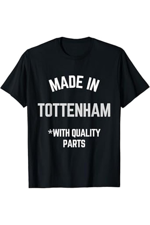 Made In Tottenham Funny Slogan Born In Tottenham T-Shirt