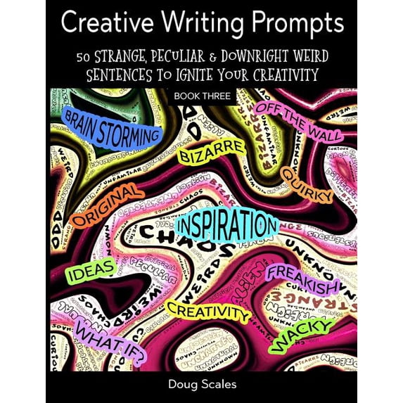 Made in My Mind Even More Creative Writing Prompts. 50 Strange, Peculiar & Downright Weird Sentences To Ignite Your Creativity: For , Book 3, (Paperback)