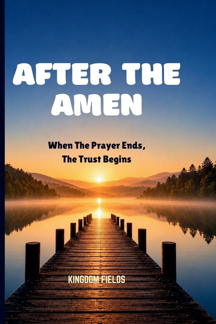 Made New Series by Kingdom Fields After the Amen: When The Prayer Ends, The Trust Begins, Book 23, (Paperback)
