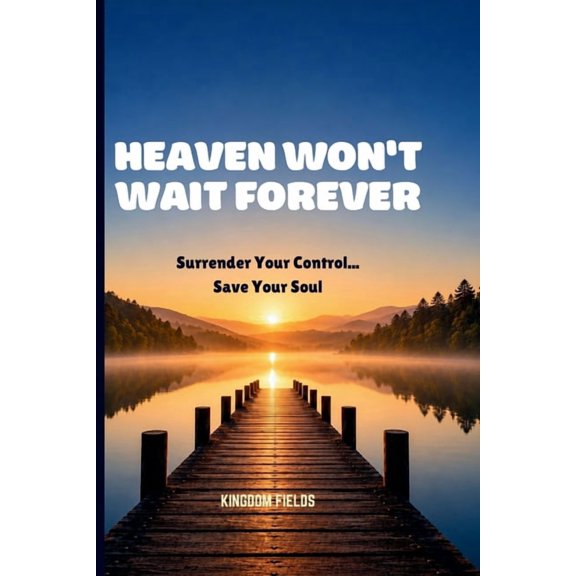 Made New Series by Kingdom Fields Heaven Won't Wait Forever: Surrender Your Control... Save Your Soul, Book 26, (Paperback)